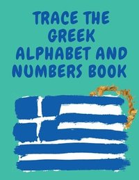 bokomslag Trace the Greek Alphabet and Numbers Book.Educational Book for Beginners, Contains the Greek Letters and Numbers.