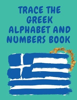 Trace the Greek Alphabet and Numbers Book.Educational Book for Beginne