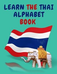 bokomslag Learn the Thai Alphabet Book.Educational Book for Beginners, Contains; the Thai Consonants and Vowels.