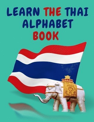 Cristie Publishing - Learn the Thai Alphabet Book.Educational Book for Beginners, Contains; the Thai Consonants and Vowels., Häftad