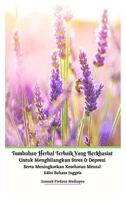 bokomslag Tumbuhan Herbal Terbaik Yang Berkhasiat Untuk Menghilangkan Stres Dan Depresi Serta Meningkatkan Kesehatan Mental Edisi Bahasa Inggris Hardcover Version