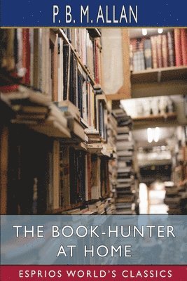 bokomslag The Book-Hunter At Home  Esprios Classic