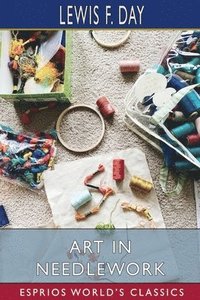 bokomslag Art In Needlework  Esprios Classics