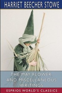 bokomslag The May Flower, And Miscellaneous Writin