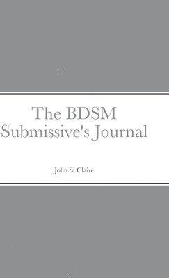 The BDSM Submissive's Journal 1