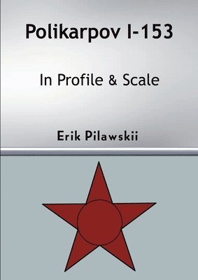 Erik Pilawskii - Polikarpov I-153 In Profile & Scale, Häftad