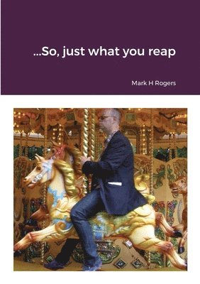 Mark Rogers - ..........So, just what you reap.........., Häftad