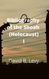 bokomslag Bibliography of the Shoah (Holocaust) I