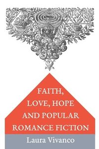 bokomslag Faith, Love, Hope and Popular Romance Fiction
