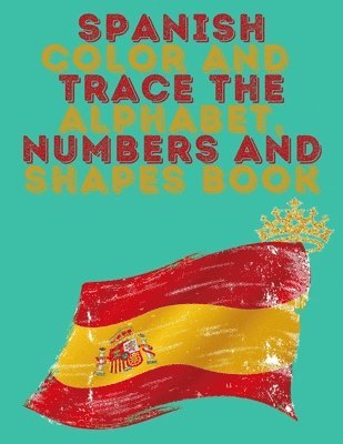 bokomslag Spanish Color and Trace the Alphabet, Numbers and Shapes Book.Stunning Educational Book.Contains the Sapnish alphabet, numbers and in addition shapes, suitable for kids ages 4-8.