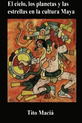 Tito Maciá - Cielo, los Planetas y las Estrellas en la Cultura Maya, Häftad