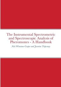 bokomslag The Instrumental Spectrometric and Spectroscopic Analysis of Pheromones - A Handbook