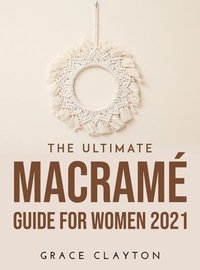 bokomslag The Ultimate Macrame Guide for Women 2021