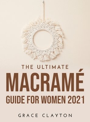 The Ultimate Macrame Guide for Women 2021 1