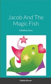 bokomslag Jacob And The Magic Fish, A Bedtime Story