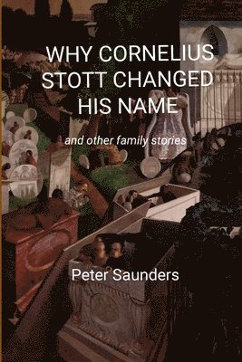 Peter Saunders - Why Cornelius Stott Changed His Name, Häftad