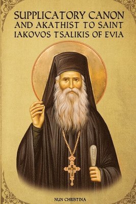 Supplicatory Canon and Akathist to Saint Iakovos Tsalikis of Evia 1