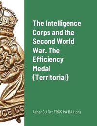 bokomslag The Intelligence Corps and the Second World War. The Efficiency Medal (Territorial)