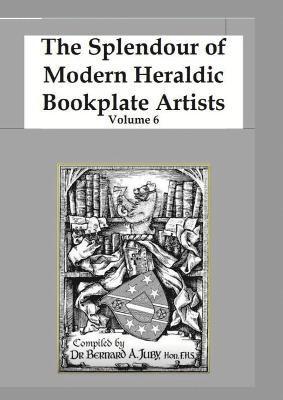 Bernard Juby - Splendour of Modern Heraldic Bookplate Artists Volume 6, Häftad