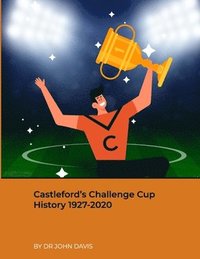bokomslag Castleford's Challenge Cup History 1927-2020