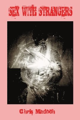 Chris Madoch - Sex With Strangers, Häftad
