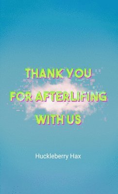 bokomslag Thank You For Afterlifing With Us