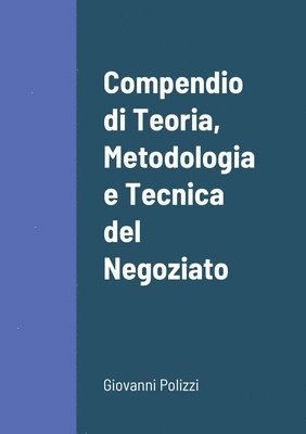 Compendio di Teoria, Metodologia e Tecnica del Negoziato 1