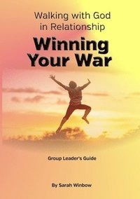 bokomslag Walking with God in Relationship - Winning Your War Group Leader's Guide