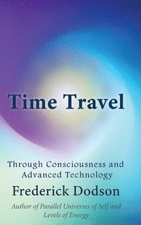 bokomslag Time Travel through Consciousness and Advanced Technology