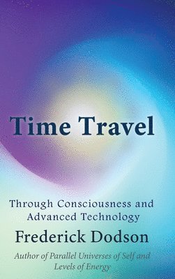 bokomslag Time Travel through Consciousness and Advanced Technology