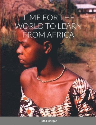 Ruth Finnegan - Time for the World to Learn from Africa, Häftad