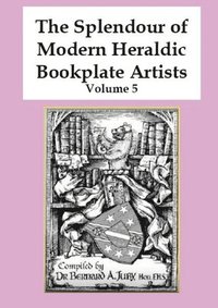 bokomslag The Splendour of Modern Heraldic Bookplate Artists - Volume 5