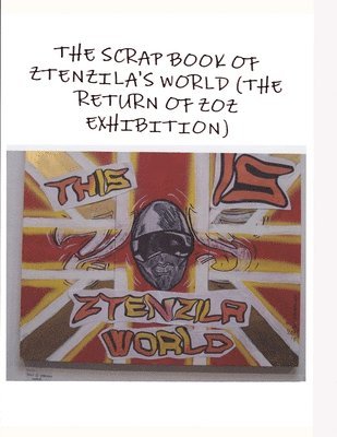 THE SCRAPBOOK OF ZTENZILA'S WORLD (The RETURN OF THE ZOZ) EXHIBITION 1