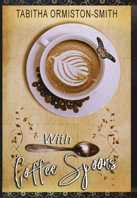 Tabitha Ormiston-Smith - With Coffee Spoons, Inbunden