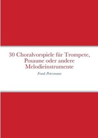 bokomslag 30 Choralvorspiele fr Trompete, Posaune oder andere Melodieinstrumente