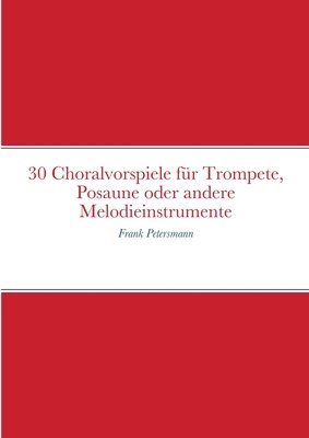 30 Choralvorspiele fr Trompete, Posaune oder andere Melodieinstrumente 1