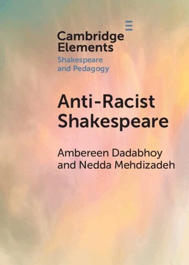 Ambereen Dadabhoy, Nedda Mehdizadeh - Anti-Racist Shakespeare, Häftad