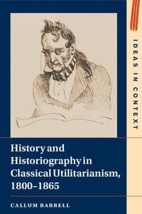 bokomslag History and Historiography in Classical Utilitarianism, 1800-1865