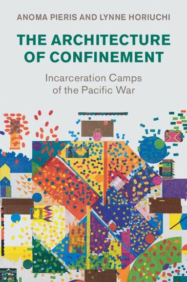 Anoma Pieris, Lynne Horiuchi - The Architecture of Confinement, Häftad