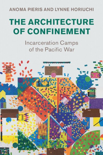 Anoma Pieris, Lynne Horiuchi, Anoma (University of Melbourne) Pieris - The Architecture of Confinement, Häftad