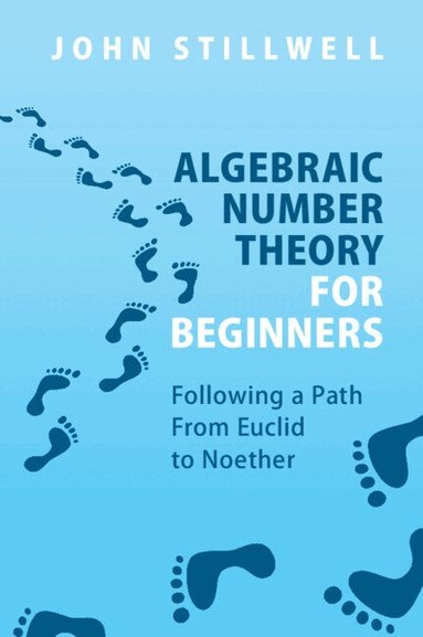 John Stillwell - Algebraic Number Theory for Beginners, Häftad