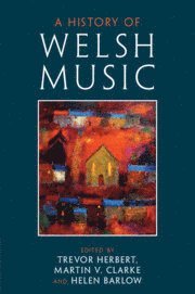 Trevor Herbert, Martin V. Clarke, Helen Barlow - History of Welsh Music, Häftad