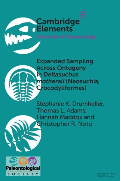 Stephanie K. Drumheller, Thomas L. Adams, Hannah Maddox, Christopher R. Noto - Expanded Sampling Across Ontogeny in Deltasuchus motherali (Neosuchia, Crocodyliformes), Häftad