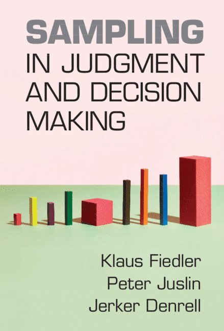Klaus Fiedler, Peter Juslin, Jerker Denrell, Klaus (Universitat Heidelberg) Fiedler, Sweden) Juslin, Peter (Uppsala Universitet, Jerker (University of Warwick) Denrell - Sampling in Judgment and Decision Making, Häftad