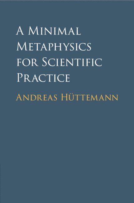 Andreas Hüttemann, Andreas Huttemann - Minimal Metaphysics for Scientific Practice, Häftad