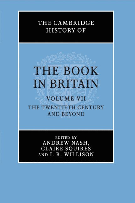 The Cambridge History of the Book in Britain: Volume 7, The Twentieth Century and Beyond 1