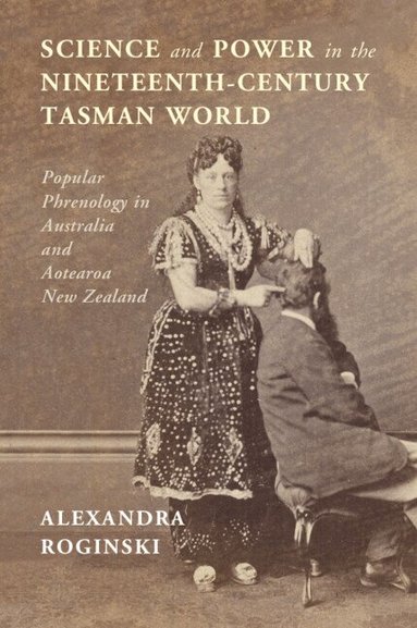 Alexandra Roginski - Science and Power in the Nineteenth-Century Tasman World, Häftad