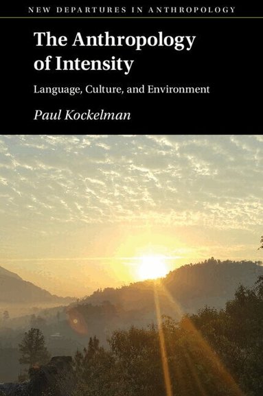 Paul Kockelman - The Anthropology of Intensity, Häftad