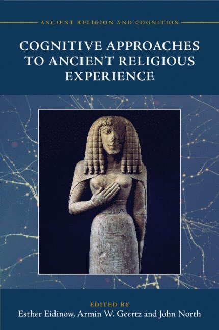 Cognitive Approaches to Ancient Religious Experience 1