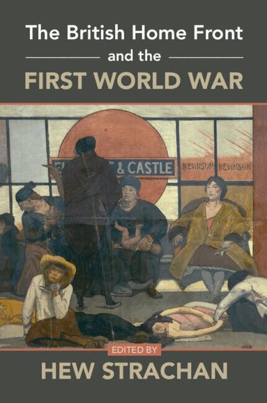Hew Strachan - The British Home Front and the First World War, Häftad